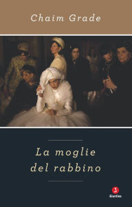 Title: La moglie del rabbino, Author: Chaim Grade