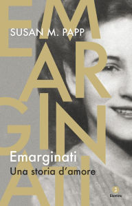 Title: Emarginati: Una storia d'amore, Author: Susan M. Papp