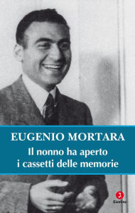 Title: Il nonno ha aperto i cassetti delle memorie, Author: Eugenio Mortara