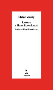 Title: Lettere a Hans Rosenkranz: Briefe an Hans Rosenkranz, Author: Stefan Zweig