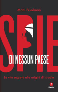 Title: Spie di nessun paese: Le vite segrete alle origini di Israele, Author: Matti Friedman