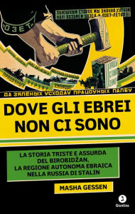 Title: Dove gli ebrei non ci sono: La storia triste e assurda del Birobidzan, la Regione autonoma ebraica nella Russia di Stalin, Author: Masha Gessen