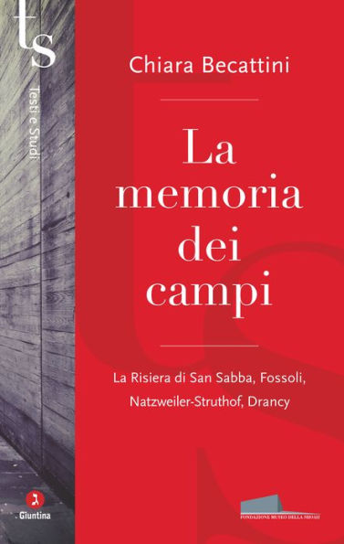 La memoria dei campi: La Risiera di San Sabba, Fossoli, Natzweiler-Struthof, Drancy