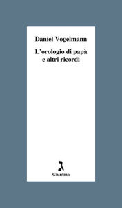 Title: L'orologio di papà e altri ricordi, Author: Daniel Vogelmann