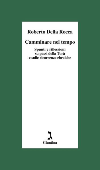 Camminare nel tempo: Spunti e riflessioni su passi della Torà e sulle ricorrenze ebraiche