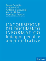 Title: L'acquisizione del documento informatico - Indagini penali e Amministrative, Author: Paolo Carretta