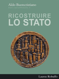 Title: Ricostruire lo Stato, Author: Aldo Buoncristiano