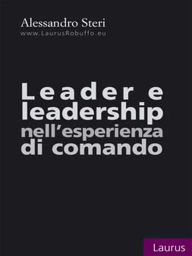 Title: Leader e leadership nell'esperienza di comando, Author: Alessandro Steri