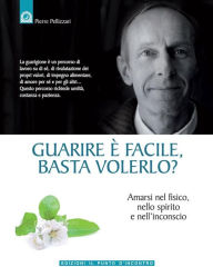 Title: Guarire è facile... basta volerlo?, Author: Pierre Pellizzari
