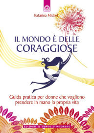 Title: Il mondo è delle coraggiose, Author: Katarina Michel