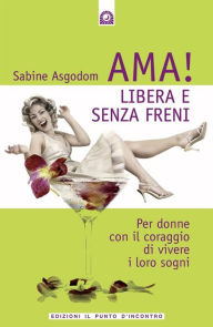 Title: Ama! Libera e senza freni, Author: Sabine Asgodom