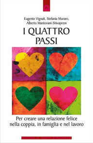 Title: I quattro passi: Per creare una relazione felice nella coppia, in famiglia e nel lavoro., Author: Alberto Mantovani