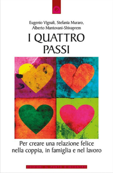 I quattro passi: Per creare una relazione felice nella coppia, in famiglia e nel lavoro.