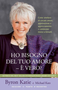 Title: Ho bisogno del tuo amore - È vero?, Author: Byron Katie