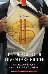 Title: Il coraggio di diventare ricchi, Author: Peter Borgman