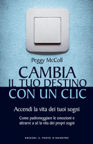Title: Cambia il tuo destino con un clic, Author: Peggy McColl