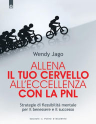 Title: Allena il tuo cervello all'eccellenza con la PNL, Author: Wendy Jago