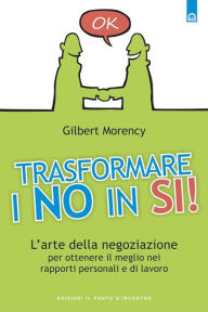 Title: Trasformare i no in sì, Author: Gilbert Morency