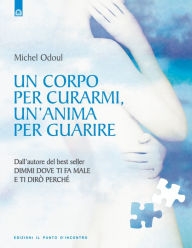 Title: Un corpo per curarmi, un'anima per guarire, Author: Michel Odoul