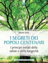 Title: I segreti dei popoli centenari, Author: Muriel Levet