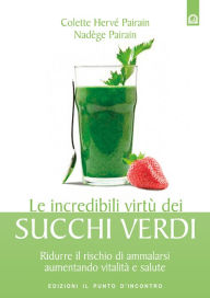 Title: Le incredibili virtù dei succhi verdi, Author: Colette Hervè-Pairain