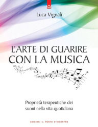 Title: L'arte di guarire con la musica, Author: Luca Vignali