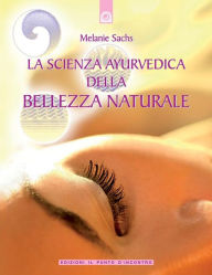 Title: La scienza ayurvedica della bellezza naturale, Author: Melanie Sachs