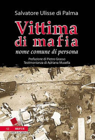 Title: Vittima di Mafia. Nome comune di persona, Author: Salvatore Ulisse di Palma
