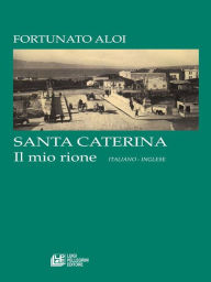 Title: SANTA CATERINA. Il mio rione (italiano - Inglese), Author: Fortunato aloi