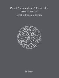 Title: Stratificazioni: Scritti sull'arte e la tecnica, Author: Pavel Florenskij