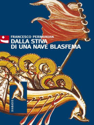 Title: Dalla stiva di una nave blasfema, Author: Francesco Permunian