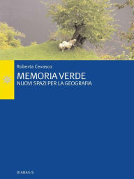 Title: Memoria verde: Nuovi spazi per la geografia, Author: Roberta Cevasco