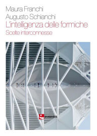 Title: L'intelligenza delle formiche: Scelte interconnesse, Author: Maura Franchi