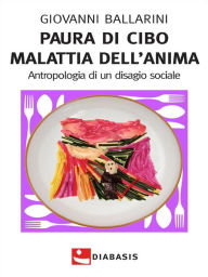 Title: Paura di cibo Malattia dell'anima: Antropologia di un disagio sociale, Author: Giovanni Ballarini