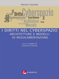Title: I diritti nel cyberspazio: Architetture e modelli di regolamentazione, Author: Vittorio Colomba