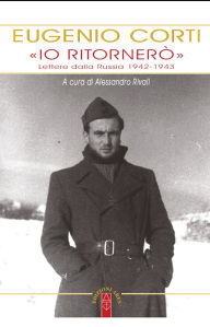 Title: «Io ritornerò». Lettere dalla Russia 1942-1943, Author: Eugenio Corti
