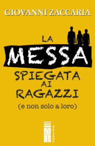Title: La Messa spiegata ai ragazzi: (e non solo a loro), Author: Giovanni Zaccaria