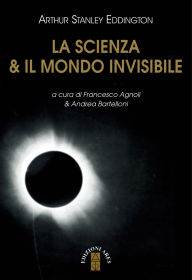 Title: La scienza & il mondo invisibile, Author: Arthur Stanley Eddington