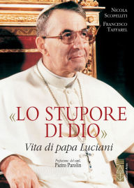 Title: «Lo stupore di Dio»: Vita di papa Luciani. Nuova edizione 2019, Author: Nicola Scopelliti