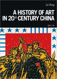 Title: A History of Art in 20th Century China, Author: Lü Peng