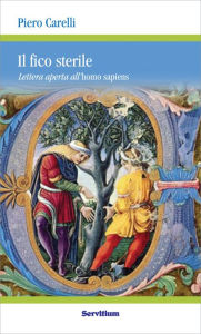 Title: Il fico sterile: Lettera aperta all'homo sapiens, Author: Piero Carelli