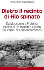 Dietro il recinto di filo spinato: Da Moosburg a Freising. Ricordi di un maestro lucano dai campi di concentramento