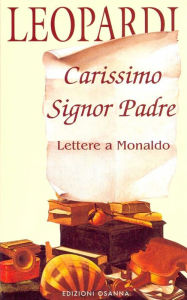 Title: Carissimo Signor Padre: Lettere a Monaldo, Author: Giacomo Leopardi