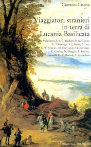 Title: Viaggiatori stranieri in terra di Lucania Basilicata, Author: Caserta Giovanni