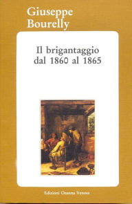 Title: Il brigantaggio dal 1860 al 1865, Author: Giuseppe Bourelly