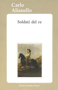 Title: Soldati del re, Author: Carlo Alianello