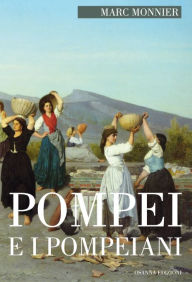 Title: Pompei e i Pompeiani, Author: Marco Monnier