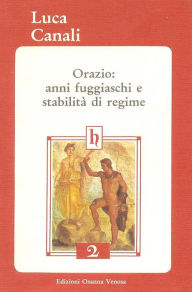 Title: Orazio: anni fuggiaschi e stabilità di regime, Author: Luca Canali