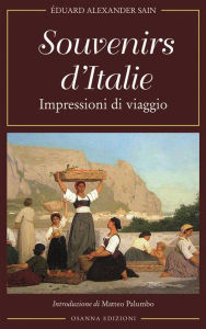 Title: Souvenirs d'Italie: Impressioni di viaggio, Author: Sain Éduard Alexander