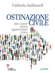 Title: Ostinazione civile. Idee e storie di una rigenerazione civica, Author: Umberto Ambrosoli